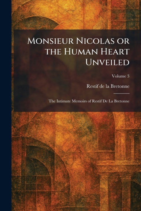 Libro Monsieur Nicolas or the Human Heart Unveiled Restif de la Bretonne