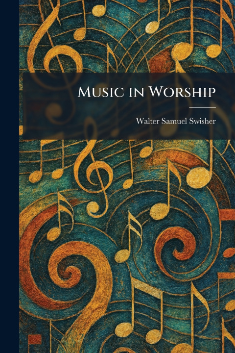 Knjiga Music in Worship Walter Samuel Swisher