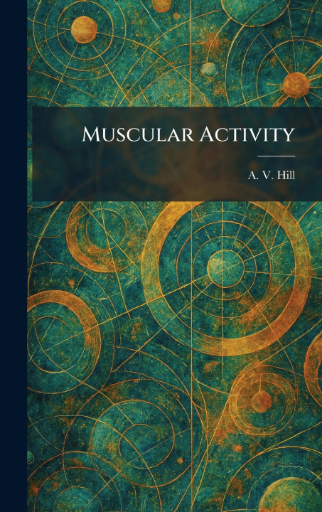 Knjiga Muscular Activity A. V. Hill