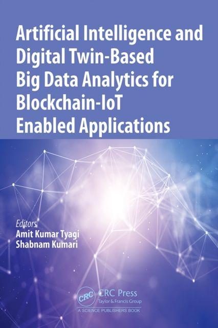 Knjiga Artificial Intelligence and Digital Twin-Based Big Data Analytics for Blockchain-IoT Enabled Applications Shabnam Kumari