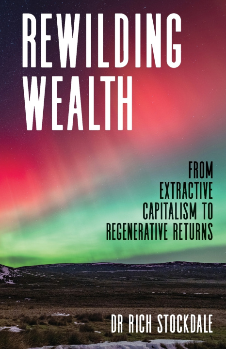 Βιβλίο Rewilding Wealth Dr. Rich Stockdale