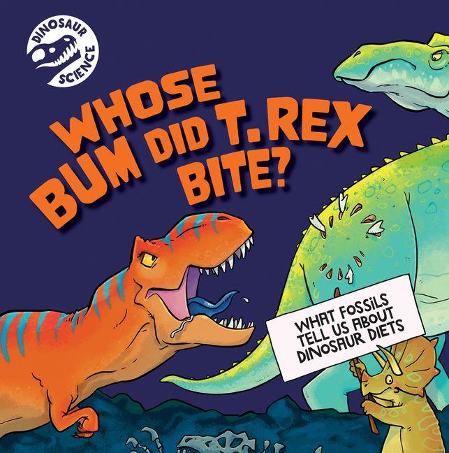 Kniha Whose Bum Did T. Rex Bite? 