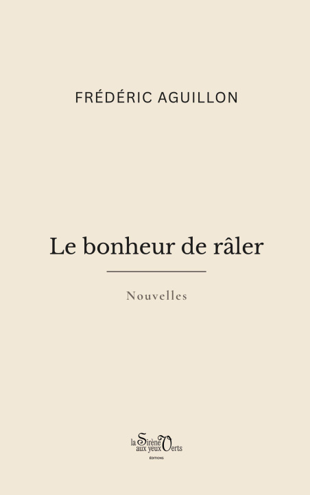 Kniha Le bonheur de râler Frédéric Aguillon