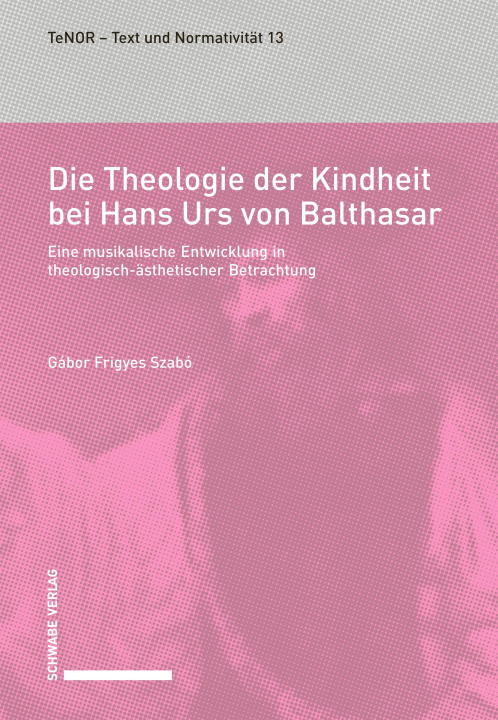 Kniha Die Theologie der Kindheit bei Hans Urs von Balthasar Gábor Frigyes Szabó