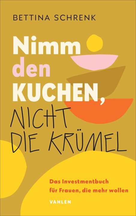 Kniha Nimm den Kuchen, nicht die Krümel Bettina Schrenk