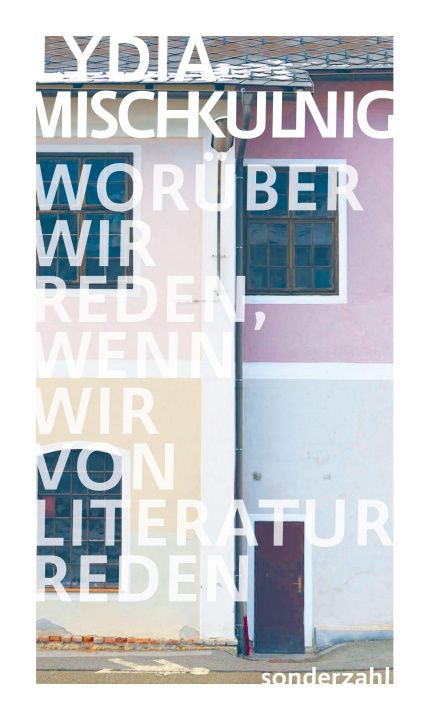 Kniha Woru¿ber wir reden, wenn wir von Literatur reden Lydia Mischkulnig
