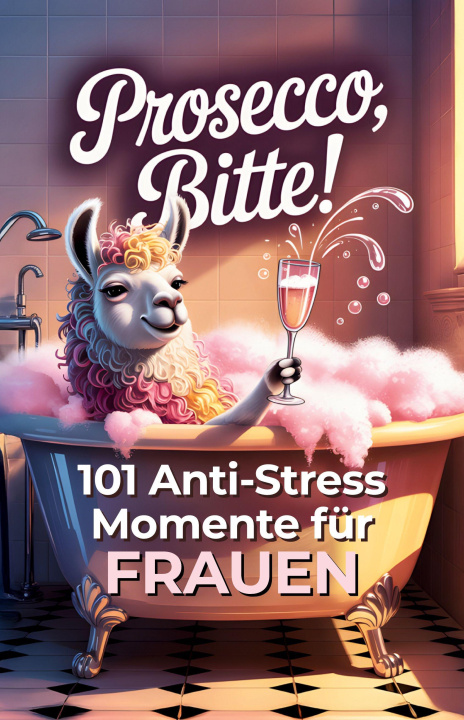 Kniha Prosecco, bitte! 101 Anti Stress Momente für Frauen 