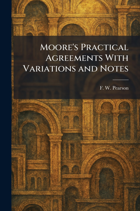 Kniha Moore's Practical Agreements With Variations and Notes F. W. Pearson