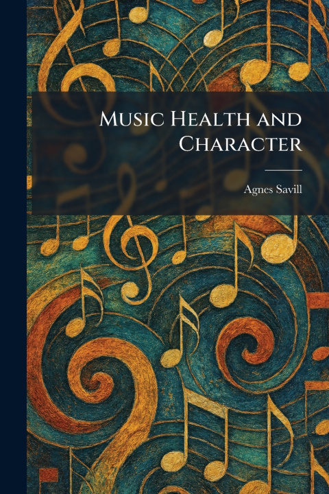Kniha Music Health and Character Agnes Savill