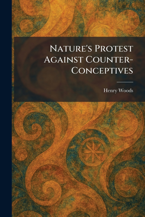 Kniha Nature's Protest Against Counter-Conceptives Henry Woods