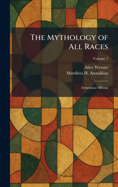 Kniha The Mythology of All Races Alice Werner