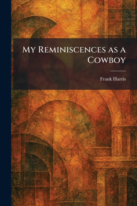 Książka My Reminiscences as a Cowboy Frank Harris