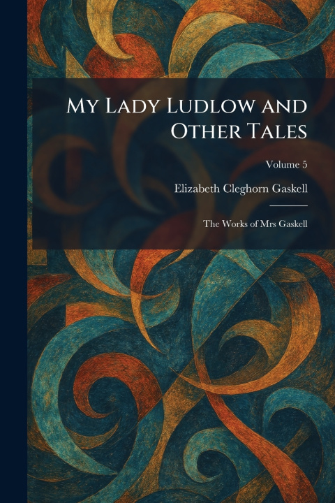 Knjiga My Lady Ludlow and Other Tales Elizabeth Cleghorn Gaskell