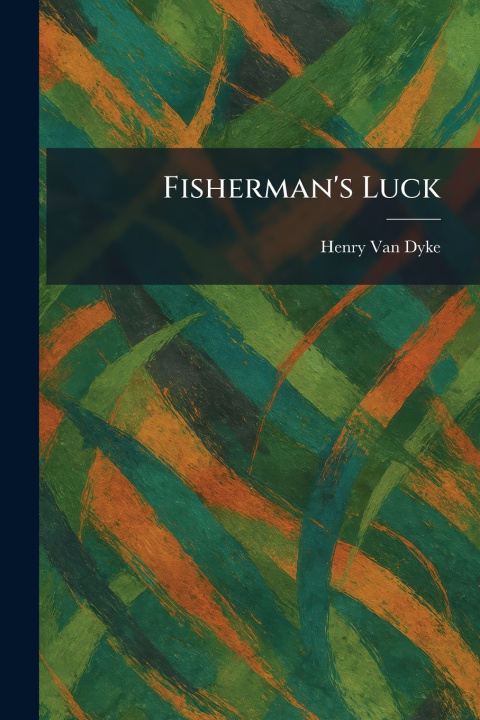 Könyv Fisherman's Luck Henry Van Dyke
