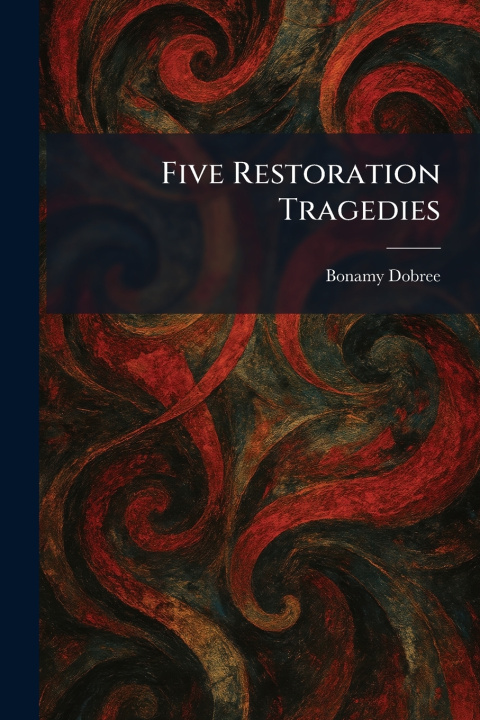 Kniha Five Restoration Tragedies Bonamy Dobree