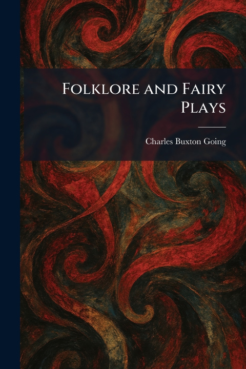 Kniha Folklore and Fairy Plays Charles Buxton Going