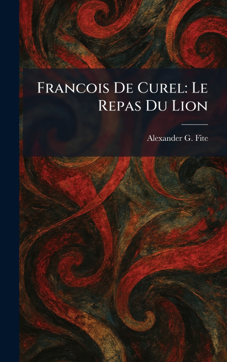 Kniha Francois De Curel Alexander G. Fite