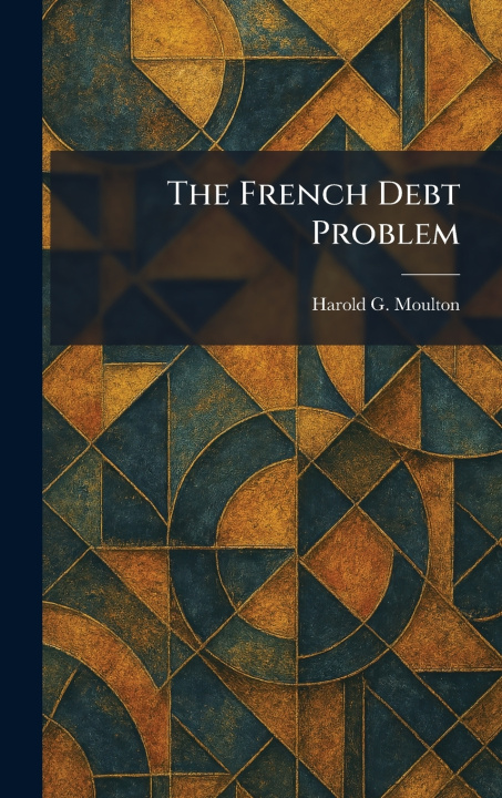 Knjiga The French Debt Problem Harold G. Moulton