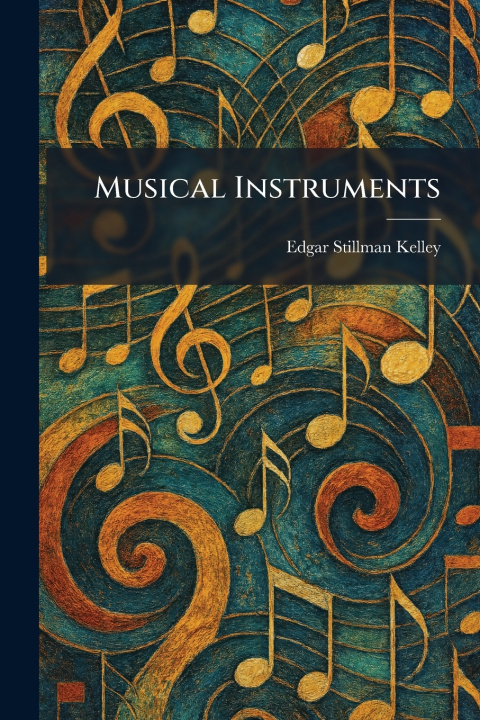 Kniha Musical Instruments Edgar Stillman Kelley