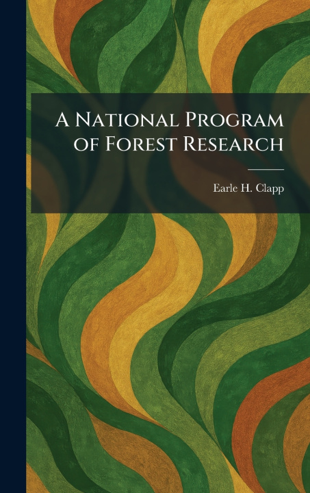 Kniha A National Program of Forest Research Earle H. Clapp