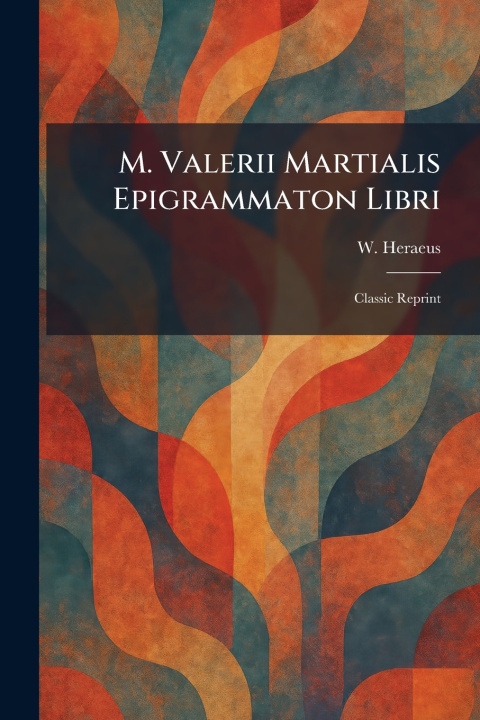 Kniha M. Valerii Martialis Epigrammaton Libri W. Heraeus