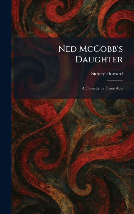 Kniha Ned McCobb's Daughter Sidney Howard