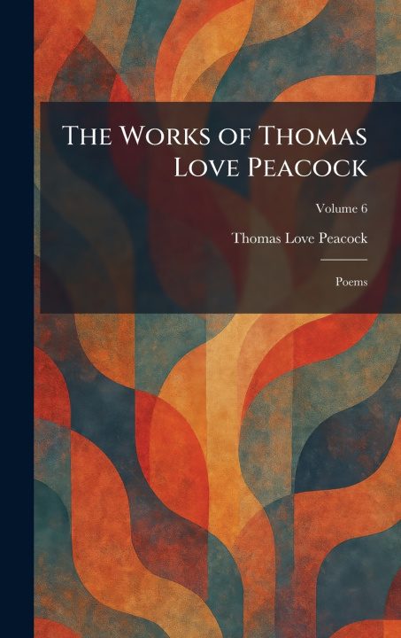 Knjiga The Works of Thomas Love Peacock Thomas Love Peacock