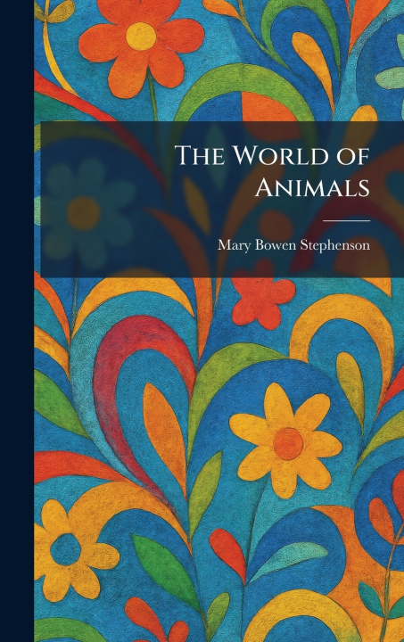 Knjiga The World of Animals Mary Bowen Stephenson