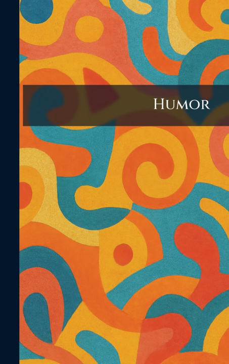 Kniha Humor New York : London ; Funk & Wagnalls Co.