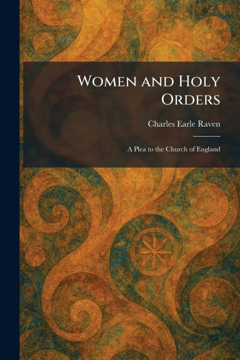 Kniha Women and Holy Orders Charles Earle Raven