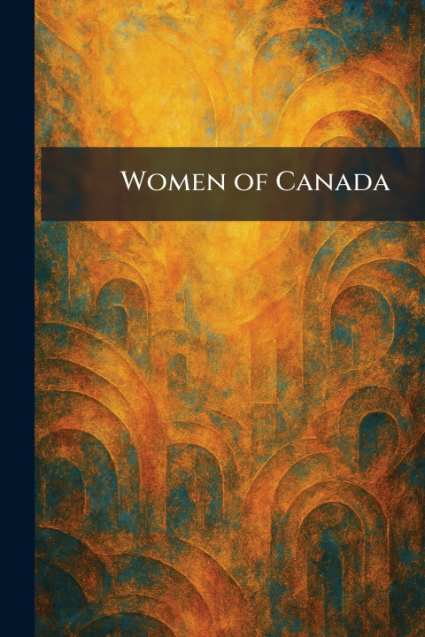 Kniha Women of Canada Montreal : Women of Canada Publ. Co.