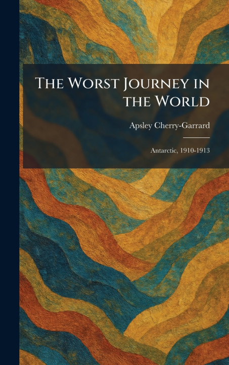 Knjiga The Worst Journey in the World Apsley Cherry-Garrard