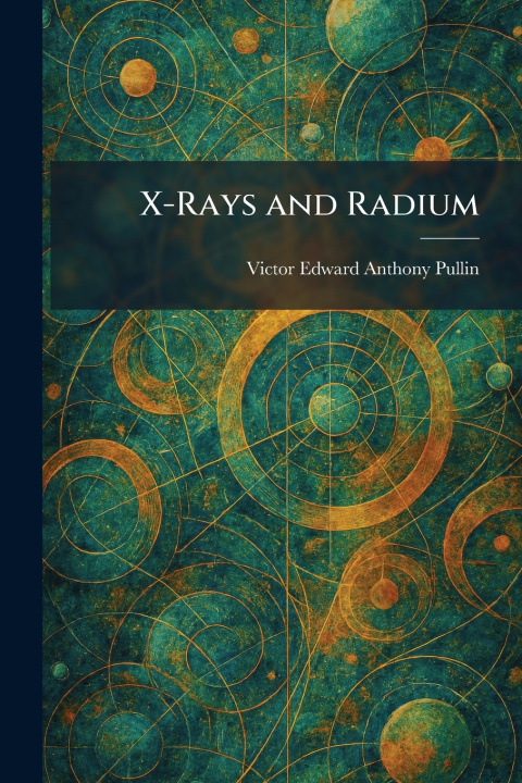 Kniha X-Rays and Radium Victor Edward Anthony Pullin