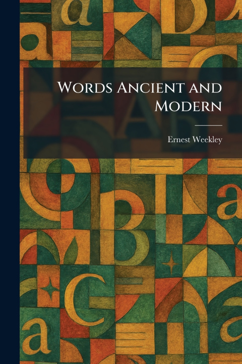 Knjiga Words Ancient and Modern Ernest Weekley