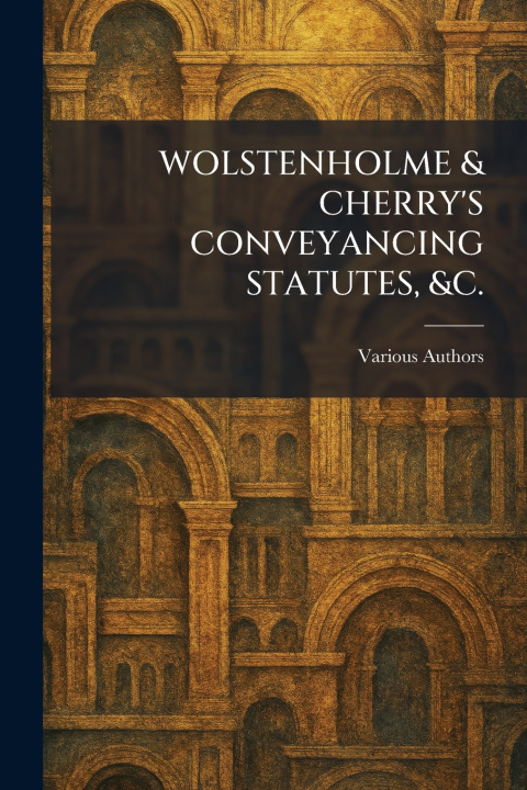 Kniha WOLSTENHOLME & CHERRY'S CONVEYANCING STATUTES, &c. 