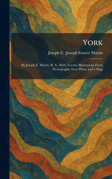 Kniha York Joseph E. (Joseph Ernest) Morris
