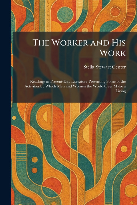 Knjiga The Worker and His Work Stella Stewart Center