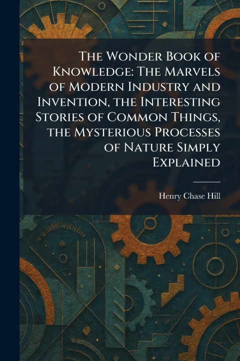 Kniha The Wonder Book of Knowledge Henry Chase Hill