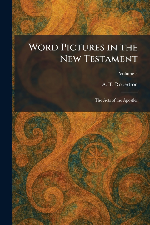 Kniha Word Pictures in the New Testament A. T. Robertson