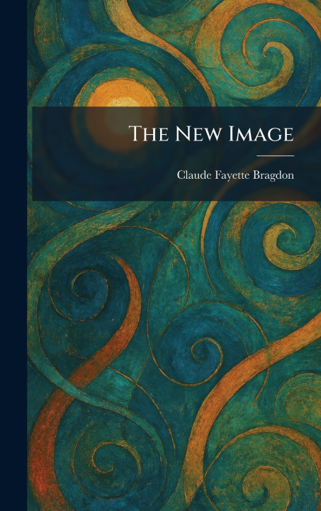 Kniha The New Image Claude Fayette Bragdon