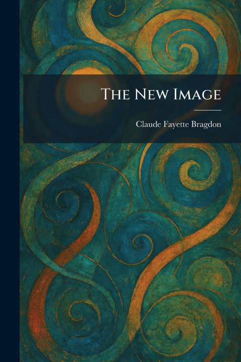 Kniha The New Image Claude Fayette Bragdon