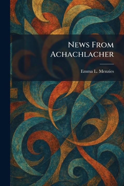 Boek News From Achachlacher Emma L. Menzies