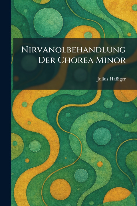 Knjiga Nirvanolbehandlung Der Chorea Minor Julius Hafliger