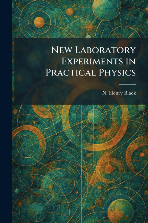 Kniha New Laboratory Experiments in Practical Physics N. Henry Black