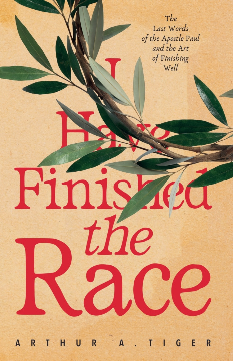Libro I Have Finished the Race Arthur A. Tiger