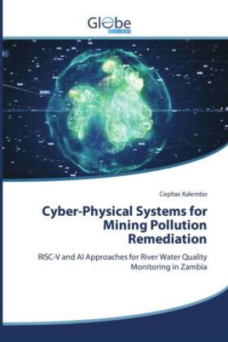 Книга Cyber-Physical Systems for Mining Pollution Remediation Cephas Kalembo