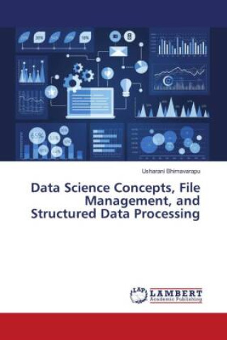 Kniha Data Science Concepts, File Management, and Structured Data Processing Usharani Bhimavarapu