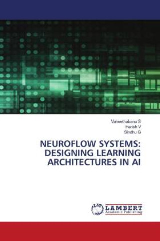 Книга NEUROFLOW SYSTEMS: DESIGNING LEARNING ARCHITECTURES IN AI Harish V