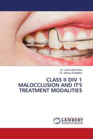 Carte CLASS II DIV 1 MALOCCLUSION AND IT'S TREATMENT MODALITIES Sanju Somaiah