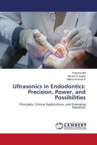 Libro Ultrasonics in Endodontics: Precision, Power, and Possibilities Shivani D Hegde